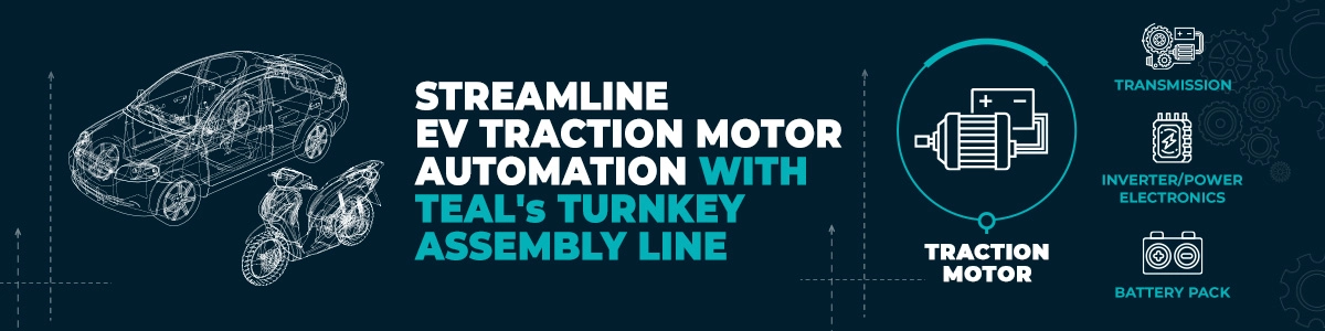 Ensure lean process automation with TEAL's EV Traction Motors